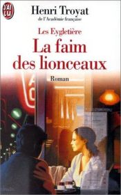 book cover of Les Eygletière 2. La Faim des lionceaux by Henricus Troyat