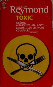 book cover of Toxic : Obésité, malbouffe, maladies... Enquête sur les vrais coupables by William Reymond