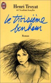 book cover of Le troisieme bonheur by Henricus Troyat