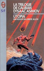 book cover of La trilogie de Caliban d'Isaac Asimov, tome 3 : Utopia by Roger MacBride Allen