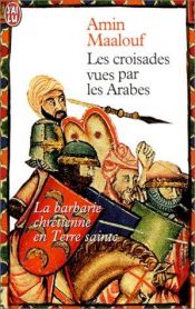 book cover of Les Croisades vues par les Arabes by Amin Maalouf