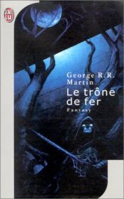 book cover of Le Trône de fer, tome 1 : Le Trône de fer by ジョージ・R・R・マーティン