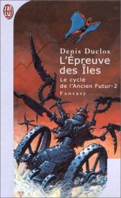 book cover of Le cycle de l'Ancien Futur, tome 2 : L'Epreuve des îles by Denis Duclos