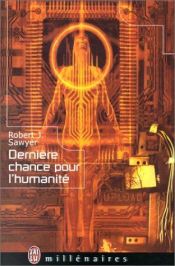 book cover of Dernière chance pour l'humanité by Robert J. Sawyer