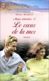 book cover of Magie Irlandaise, tome 3 : Le Coeur de la mer by Nora Roberts