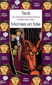 book cover of Les Aventures extraordinaires d'Adèle Blanc-Sec. Tome 4, Momies en Folie by Жак Тарди