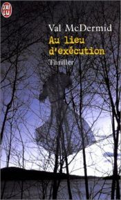 book cover of Au lieu d'exécution by Val McDermid