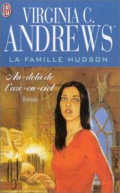 book cover of La Famille Hudson, tome 4 : Au-delà de l'arc-en-ciel by Virginia C. Andrews