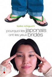 book cover of Pourquoi les japonais ont les yeux bridés by Keiko Ichiguchi