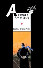 book cover of A l'heure des chiens by Evelyne Brisou-Pellen