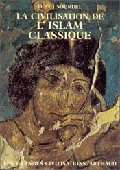 book cover of La civilisation de l'Islam classique by Dominique Sourdel