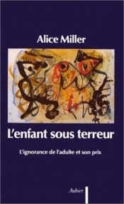 book cover of L'enfant sous terreur - L'ignorance de l'adulte et son prix by Alice Miller