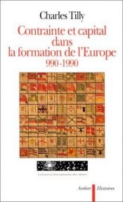 book cover of Contrainte et capital dans la formation de l'Europe, 990-1990 by Charles Tilly