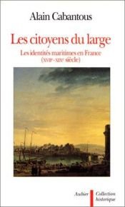 book cover of Les citoyens du large les identités maritimes en France : XVIIe-XIXe siècle by Alain Cabantous