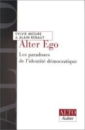 book cover of Alter ego. Les Paradoxes de l'identité démocratique by Alain Renaut