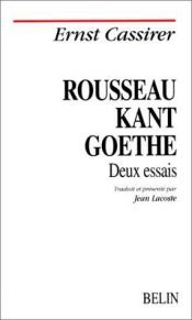 book cover of Rousseau, Kant, Goethe : Deux essais by Ernst Cassirer