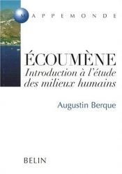 book cover of Ecoumène : introduction à l'étude des milieux humains by Augustin Berque