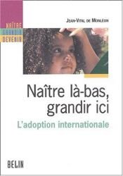 book cover of Naître là-bas, grandir ici. L'adoption internationale by Jean-Vital de Monléon