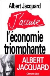 book cover of Yo Acuso a la Economia Triunfante by Albert Jacquard