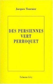 book cover of Des persiennes vert perroquet by Jacques Tournier