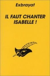 book cover of Il faut chanter Isabelle by Charles Exbrayat