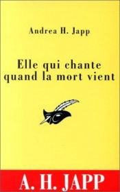 book cover of Elle qui chante quand la mort vient by Andrea-H Japp