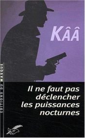 book cover of Il ne faut pas reveiller les puissances nocturnes et bestiales by Kââ