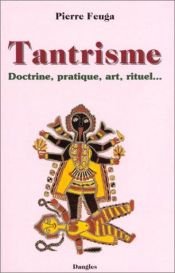 book cover of Tantrisme : Doctrine, pratique, art, rituel by Pierre Feuga