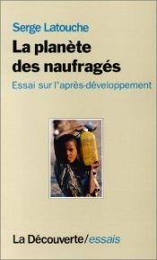 book cover of La planète des naufragés : essai sur l'après-développement by Serge Latouche