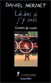 book cover of Là-bas si j'y suis. Carnets de route by Daniel Mermet