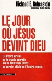 book cover of Le jour où Jésus devint Dieu : L' by Richard E. Rubenstein