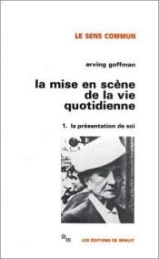 book cover of La mise en scène de la vie quotidienne : 1. La présentation de soi by Erving Goffman