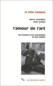 book cover of L'amour de l'art les musées d'art européens et leur public by Pierre Bourdieu