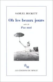 book cover of Oh les beaux jours [Paris, Odéon-Théâtre de France, 21 octobre 1963] ; suivi de Pas moi : [Paris, Théâtre d'Orsay by Семюел Беккет