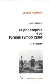 book cover of La Philosophie des formes symboliques, tome 1 : Le Langage by Ernst Cassirer