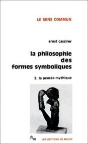 book cover of La Philosophie des formes symboliques, tome 2 : La Pensée mythique by Ernst Cassirer