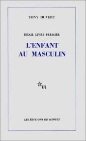 book cover of L'enfant au masculin by Tony Duvert