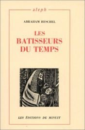 book cover of Les Bâtisseurs du temps by Abraham Joshua Heschel