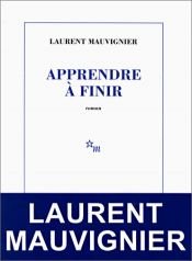 book cover of Apprendre À Finir by Laurent Mauvignier