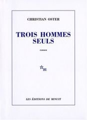 book cover of Trois hommes seuls by Christian Oster