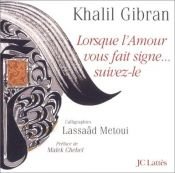 book cover of Lorsque l'amour vous fait signe... suivez-le by Halil Cibran