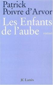 book cover of Les enfants de l'aube by Patrick Poivre d'Arvor