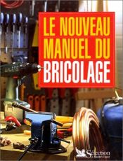 book cover of Le nouveau manuel du bricolage : nouvelles techniques, nouveaux materiaux,... by Collectif