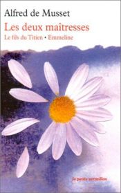 book cover of Les Deux Maîtresses : Le Fils du Titien - Emmeline by Алфред дьо Мюсе