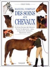 book cover of Manuel complet des soins aux chevaux by C. Vogel