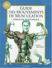 book cover of Guide des mouvements de musculation : Approche anatomique by Frederic Delavier