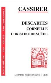 book cover of Descartes, Corneille, Christine de Suède by Ernst Cassirer