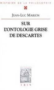 book cover of Sur l'ontologie grise de Descartes: Science cartésienne et savoir aristotélicien dans les Regulae by Jean-Luc Marion
