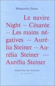 book cover of Le Navire Night Césarée Les Mains négatives Aurélia Steiner Aurélia Steiner Aurélia Steiner : Aurélia Paris by Μαργκερίτ Ντυράς
