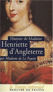 book cover of The Secret History of Henrietta, Princess of England: First Wife of Philippe, Duc D'Orleans Together With Memoirs of the by Marie-Madeleine de La Fayette
